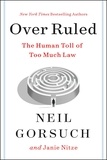 Neil Gorsuch et Janie Nitze - Over Ruled - The Human Toll of Too Much Law.