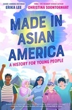 Erika Lee et Christina Soontornvat - Made in Asian America: A History for Young People.