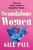 Gill Paul - Scandalous Women - A Novel of Jackie Collins and Jacqueline Susann.