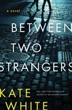 Kate White - Between Two Strangers - A Novel of Suspense.