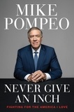 Mike Pompeo - Never Give an Inch - Fighting for the America I Love.