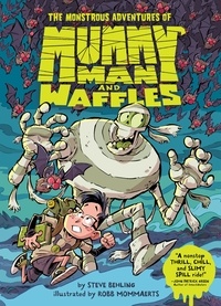Steve Behling et Robb Mommaerts - The Monstrous Adventures of Mummy Man and Waffles.