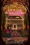 Jacqueline Davies - The International House of Dereliction.