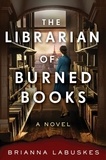 Brianna Labuskes - The Librarian of Burned Books - A Novel.