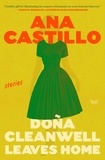 Ana Castillo - Dona Cleanwell Leaves Home - Stories.