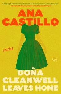 Ana Castillo - Dona Cleanwell Leaves Home - Stories.