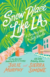 Julie Murphy et Sierra Simone - Snow Place Like LA - A Christmas Notch in July Novella.