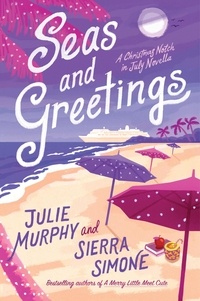 Julie Murphy et Sierra Simone - Seas and Greetings - A Christmas Notch in July Novella.