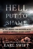 Earl Swift - Hell Put to Shame - The 1921 Murder Farm Massacre and the Horror of America's Second Slavery.