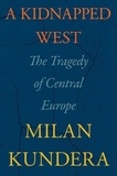 Milan Kundera et Linda Asher - A Kidnapped West - The Tragedy of Central Europe.