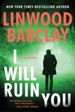 Linwood Barclay - I Will Ruin You - A Novel.
