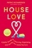 Patric Richardson et Karin Miller - House Love - A Joyful Guide to Cleaning, Organizing, and Loving the Home You're In.