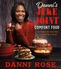 Danni Rose - Danni's Juke Joint Comfort Food Cookbook - Modern-Day Recipes, Ole Skool Flavas.