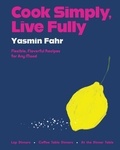 Yasmin Fahr - Cook Simply, Live Fully - Flexible, Flavorful Recipes for Any Mood.