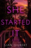 Sian Gilbert - She Started It - A Novel.