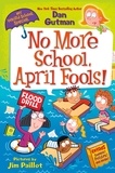 Dan Gutman et Jim Paillot - My Weird School Special: No More School, April Fools!.