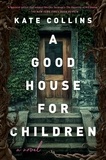 Kate Collins - A Good House for Children - A Novel.