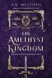 A.K. Mulford - The Amethyst Kingdom - A Novel.