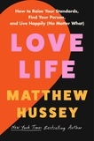Matthew Hussey - Love Life - How to Raise Your Standards, Find Your Person, and Live Happily (No Matter What).