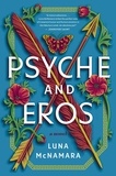 Luna McNamara - Psyche and Eros - A Novel.