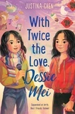 Justina Chen - With Twice the Love, Dessie Mei.