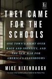 Mike Hixenbaugh - They Came for the Schools - One Town's Fight Over Race and Identity, and the New War for America's Classrooms.