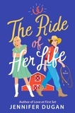 Jennifer Dugan - The Ride of Her Life - A Novel.