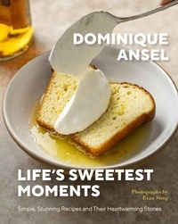 Dominique Ansel - Life's Sweetest Moments - Simple, Stunning Recipes and Their Heartwarming Stories.