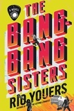 Rio Youers - The Bang-Bang Sisters - A Novel.