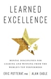 Eric Potterat et Alan Eagle - Learned Excellence - Mental Disciplines for Leading and Winning from the World's Top Performers.