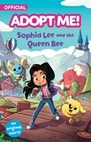 Kiel Phegley et Massimo Di Leo - Adopt Me!: Sophia Lee and the Queen Bee - An Original Novel.