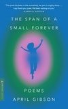 April Gibson - The Span of a Small Forever - Poems.
