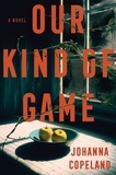 Johanna Copeland - Our Kind of Game - A Novel.