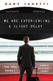 Gary Janetti - We Are Experiencing a Slight Delay - (tips, tales, travels).