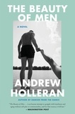 Andrew Holleran - The Beauty of Men - A Novel.