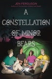 Jen Ferguson - A Constellation of Minor Bears.