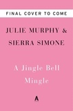 Julie Murphy et Sierra Simone - A Jingle Bell Mingle - A Novel.