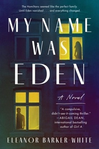 Eleanor Barker-White - My Name Was Eden - A Novel.