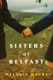 Melanie Maure - Sisters of Belfast - A Novel.