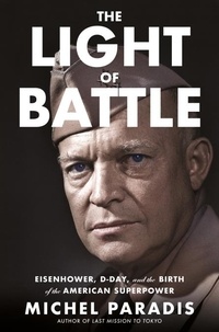 Michel Paradis - The Light of Battle - Eisenhower, D-Day, and the Birth of the American Superpower.