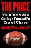 Armen Keteyian et John Talty - The Price - What It Takes to Win in College Football's Era of Chaos.