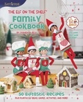 Chanda A. Bell - The Elf on the Shelf Family Cookbook - 50 Elftastic Recipes, Plus Playful Elf Ideas, Games, Activities, and More!.