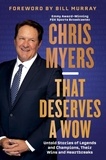 Chris Myers - That Deserves a Wow - Untold Stories of Legends and Champions, Their Wins and Heartbreaks.