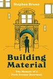 Stephen Bruno - Building Material - The Memoir of a Park Avenue Doorman.