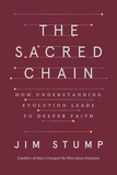 Jim Stump - The Sacred Chain - How Understanding Evolution Leads to Deeper Faith.
