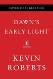Kevin Roberts - Dawn's Early Light - Burning Down Washington to Save America.