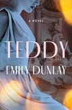 Emily Dunlay - Teddy - A Novel.