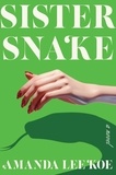 Amanda Lee Koe - Sister Snake - A Novel.