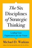 Michael D. Watkins - The Six Disciplines of Strategic Thinking - Leading Your Organization into the Future.
