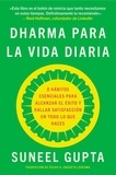 Suneel Gupta et Oscar Andres Unzueta Ledesma - Everyday Dharma \ Dharma para la vida diaria (Spanish edition) - 8 hábitos esenciales para alcanzar el éxito y hallar satisfacción en todo lo que haces.